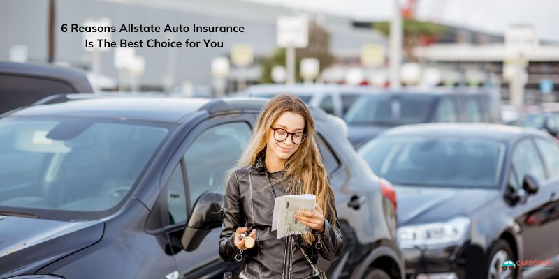 6 Reasons Allstate Auto Insurance Is The Best Choice For You