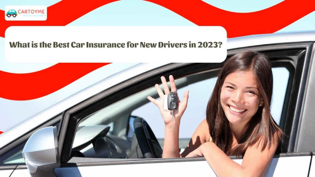 What is the Best Car Insurance for New Drivers in 2023