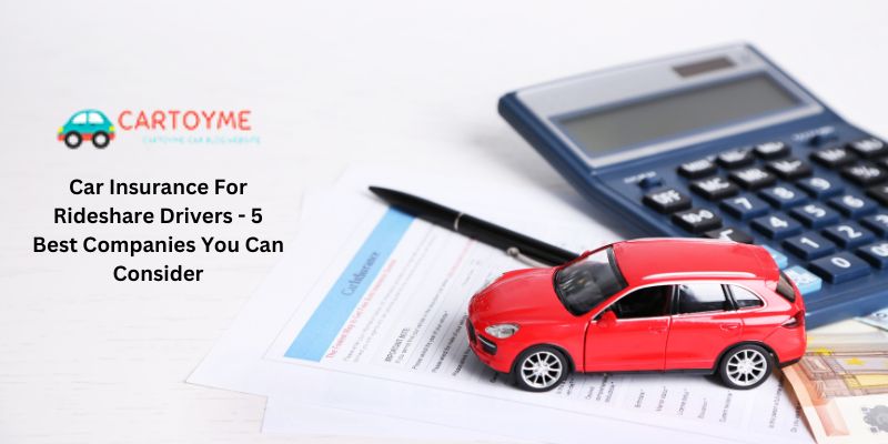 Car Insurance For Rideshare Drivers - 5 Best Companies You Can Consider
