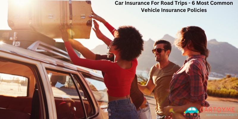 Car Insurance For Road Trips - 6 Most Common Vehicle Insurance Policies