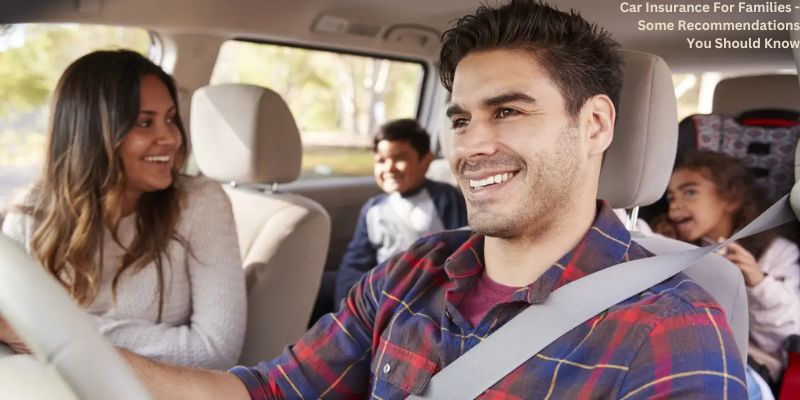 Car Insurance For Families - Some Recommendations You Should Know