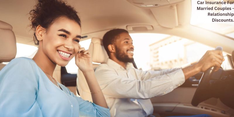 Car Insurance For Married Couples - Relationship Discounts.