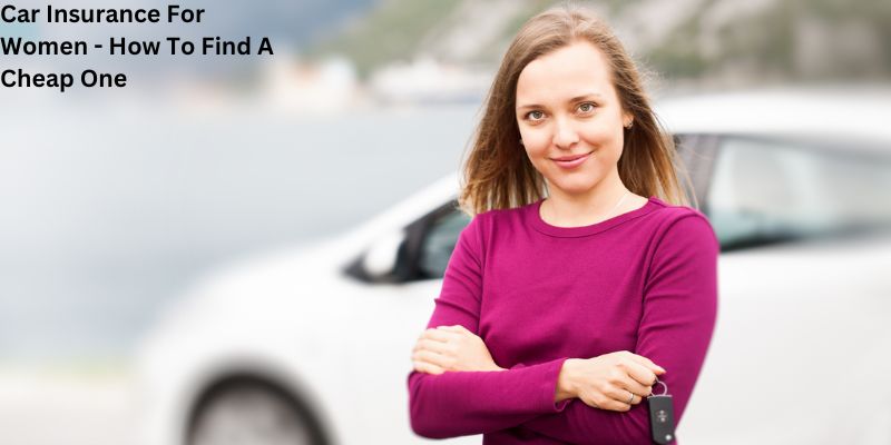 Car Insurance For Women - How To Find A Cheap One