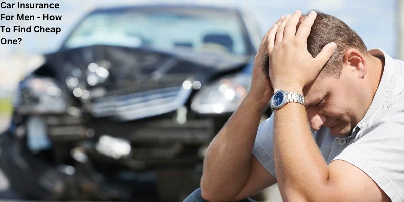 Car Insurance For Men - How To Find Cheap One?