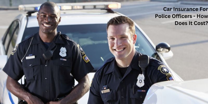 Car Insurance For Police Officers - How Does It Cost?