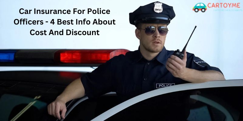 Car Insurance For Police Officers - 4 Best Info About Cost And Discount